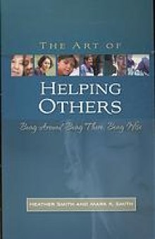 The art of helping others : being around, being there, being wise