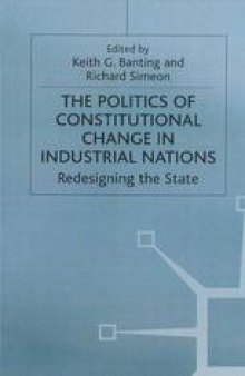 The Politics of Constitutional Change in Industrial Nations: Redesigning the State