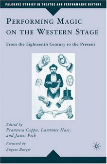 Performing Magic on the Western Stage: From the Eighteenth Century to the Present (Palgrave Studies in Theatre and Performance History)