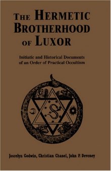 The Hermetic Brotherhood of Luxor: Initiatic and Historical Documents of an Order of Practical Occultism