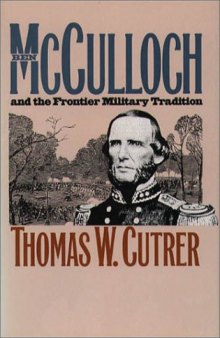 Ben Mcculloch and the Frontier Military Tradition (Civil War America)