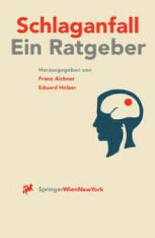 Schlaganfall: Vorsorge, Behandlung und Nachsorge Ein Ratgeber für Gesunde, Patienten und Angehörige