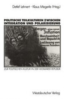 Politische Teilkulturen zwischen Integration und Polarisierung: Zur politischen Kultur in der Weimarer Republik