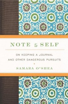 Note to Self: On Keeping a Journal and Other Dangerous Pursuits