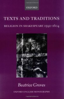 Texts and Traditions: Religion in Shakespeare 1592-1604 (Oxford English Monographs)