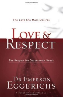 Love & respect : the love she most desires, the respect he desperately needs