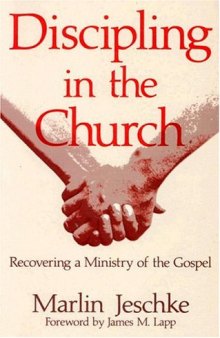 Discipling in the church: recovering a ministry of the gospel