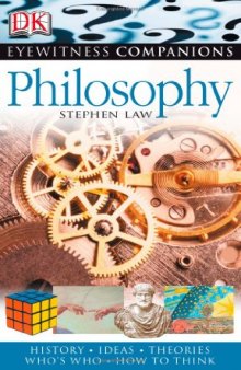 Philosophy: History, Ideas, Theories, Who's Who, How to Think