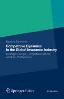 Competitive Dynamics in the Global Insurance Industry: Strategic Groups, Competitive Moves, and Firm Performance