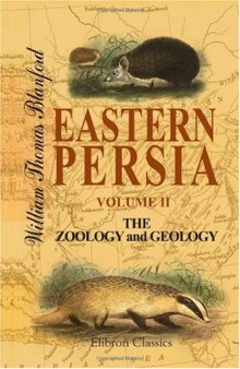 Eastern Persia. An Account of the Journeys of the Persian Boundary Commission 1870-71-72: Volume 2. The Zoology and Geology