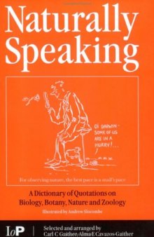 Naturally Speaking: A Dictionary of Quotations on Biology, Botany, Nature and Zoology, Second Edition