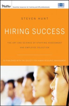 Hiring Success: The Art and Science of Staffing Assessment and Employee Selection