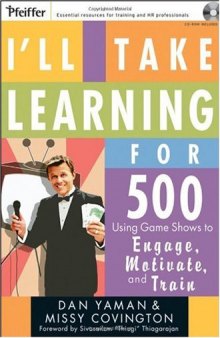 I'll Take Learning for 500: Using Game Shows to Engage, Motivate, and Train (Pfeiffer Essential Resources for Training and HR Professionals)