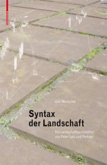Syntax der Landschaft: Die Landschaftsarchitektur von Peter Latz und Partner