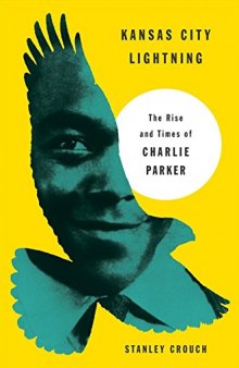 Kansas City Lightning: The Rise and Times of Charlie Parker