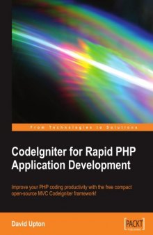 CodeIgniter for Rapid PHP Application Development: Improve your PHP coding productivity with the free compact open-source MVC CodeIgniter framework!