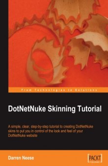 DotNetNuke Skinning Tutorial: A simple, clear, step-by-tutorial to creating DotNetNuke skins to put you in control of the look and feel of your DotNetNuke website