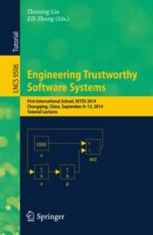 Engineering Trustworthy Software Systems: First International School, SETSS 2014, Chongqing, China, September 8-13, 2014. Tutorial Lectures