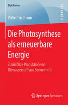 Die Photosynthese als erneuerbare Energie: Zukünftige Produktion von Biowasserstoff aus Sonnenlicht