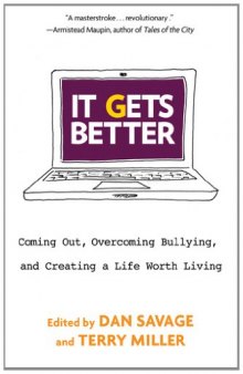 It Gets Better: Coming Out, Overcoming Bullying, and Creating a Life Worth Living  