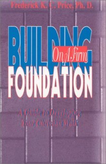 Building on a firm foundation : a guide to developing your Christian walk