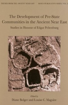 The Development of Pre-state Communities in the Ancient Near East: Studies in Honour of Edgar Peltenburg (Banea Publication)