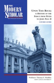 Upon this rock : a history of the papacy from Peter to John Paul II