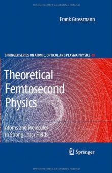Theoretical Femtosecond Physics: Atoms and Molecules in Strong Laser Fields (Springer Series on Atomic, Optical, and Plasma Physics)  