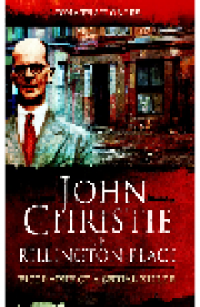 John Christie of Rillington Place. Biography of a Serial Killer