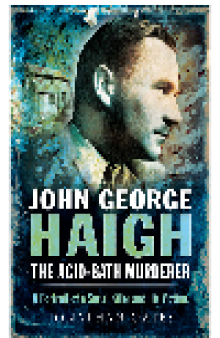 John George Haigh, the Acid-Bath Murderer. A Portrait of a Serial Killer and His Victims