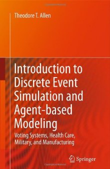 Introduction to Discrete Event Simulation and Agent-based Modeling: Voting Systems, Health Care, Military, and Manufacturing