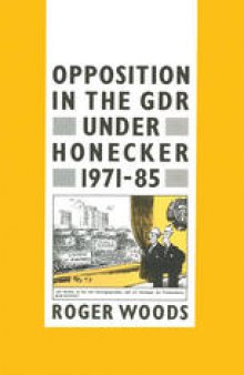 Opposition in the GDR under Honecker, 1971–85: An Introduction and Documentation