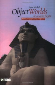 Object Worlds in Ancient Egypt: Material Biographies Past and Present (Materializing Culture)