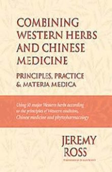 Combining Western Herbs and Chinese Medicine: Principles, Practice, and Materia Medica  