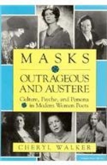 Masks outrageous and austere: culture, psyche, and persona in modern women poets  