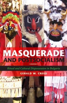 Masquerade and Postsocialism: Ritual and Cultural Dispossession in Bulgaria (New Anthropologies of Europe)  