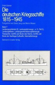 Die deutschen Kriegsschiffe 1815-1945, 8 Bde. in 9 Tl.-Bdn., Bd.7, Landungsverbande (II): Landungsfahrzeuge i. e. S. (Tl.2), Landungsfahren, Landungsunterstutzungsfahrzeuge, Transporter,
