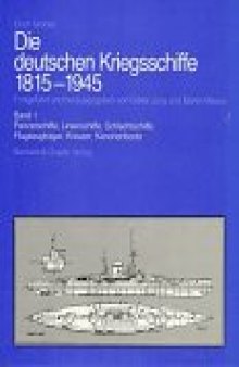 Die deutschen Kriegsschiffe 1815-1945. Band 1. Panzerschiffe, Linienschiffe, Schlachtschiffe, Flugzeugträger, Kreuzer, Kanonenboote