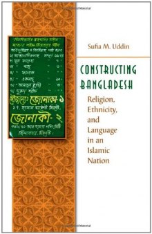 Constructing Bangladesh: Religion, Ethnicity, and Language in an Islamic Nation (Islamic Civilization and Muslim Networks)