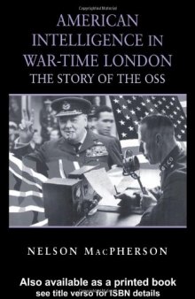 American Intelligence in War-time London: The Story of the OSS (Cass Series--Studies in Intelligence)