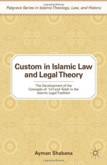 Custom in Islamic Law and Legal Theory: The Development of the Concepts of Urf and Adah in the Islamic Legal Tradition (Palgrave Series in Islamic Theology, Law, and History)  