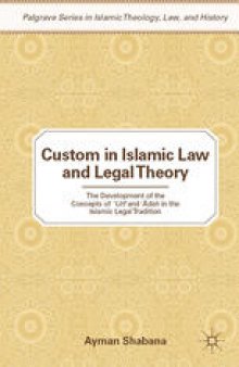 Custom in Islamic Law and Legal Theory: The Development of the Concepts of ‘Urf and ‘Ādah in the Islamic Legal Tradition