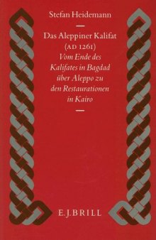 Das Aleppiner Kalifat (A.D. 1261): vom Ende des Kalifates in Bagdad über Aleppo zu den Restaurationen in Kairo