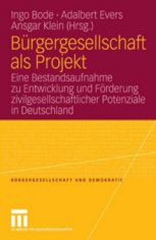 Bürgergesellschaft als Projekt: Eine Bestandsaufnahme zu Entwicklung und Förderung zivilgesellschaftlicher Potenziale in Deutschland