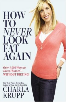 How to Never Look Fat Again: Over 1,000 Ways to Dress Thinner--Without Dieting!