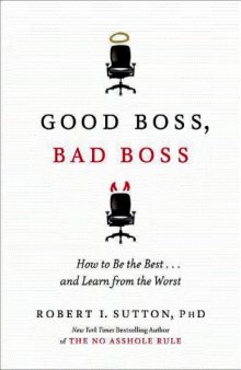 Good Boss, Bad Boss: How to Be the Best... and Learn from the Worst   