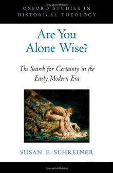 Are You Alone Wise?: The Search for Certainty in the Early Modern Era (Oxford Studies in Historical Theology)  