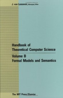 Handbook of Theoretical Computer Science. Volume B: Formal Models and Semantics