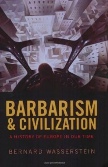 Barbarism and Civilization. A history of europe in our time