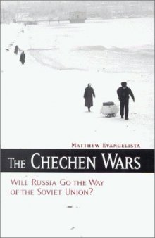 The Chechen Wars: Will Russia Go the Way of the Soviet Union?